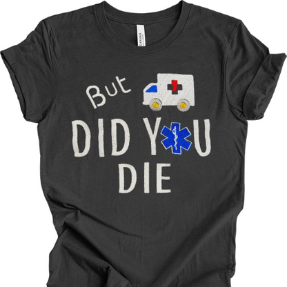 Did You Die T-shirt