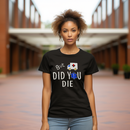 Did You Die T-shirt
